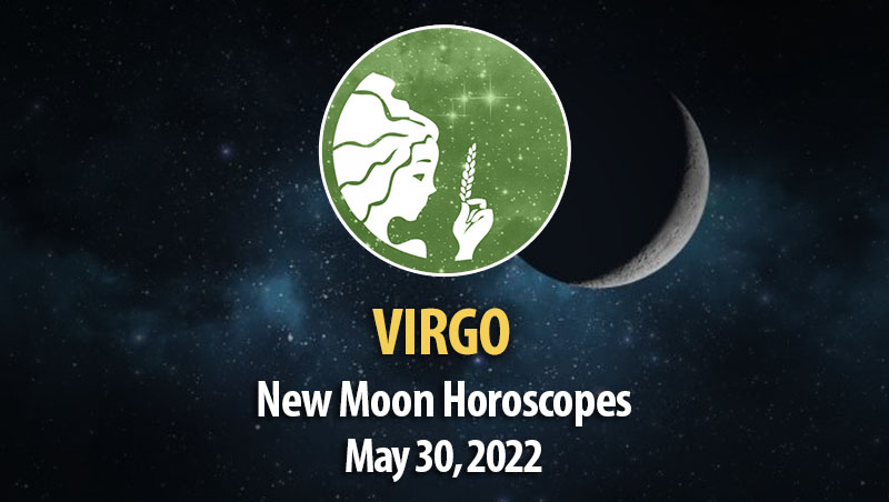 Virgo - New Moon Horoscope May 30, 2022