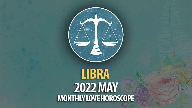 Libra - 2022 May Monthly Love Horoscope