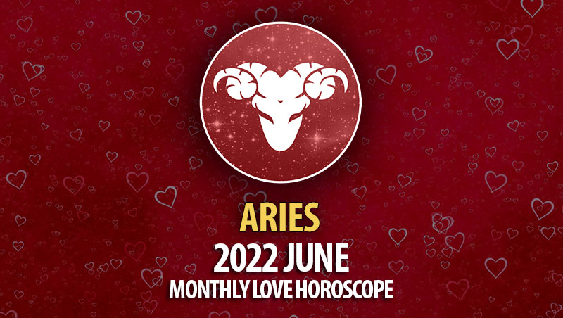 Aries - 2022 June Monthly Love Horoscope