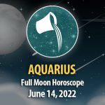 Aquarius - Full Moon Horoscope June 14, 2022