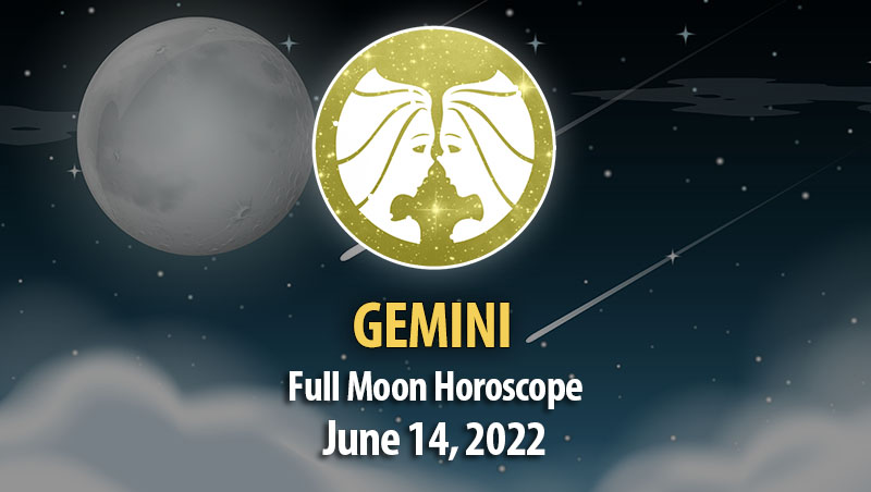 Gemini - Full Moon Horoscope June 14, 2022