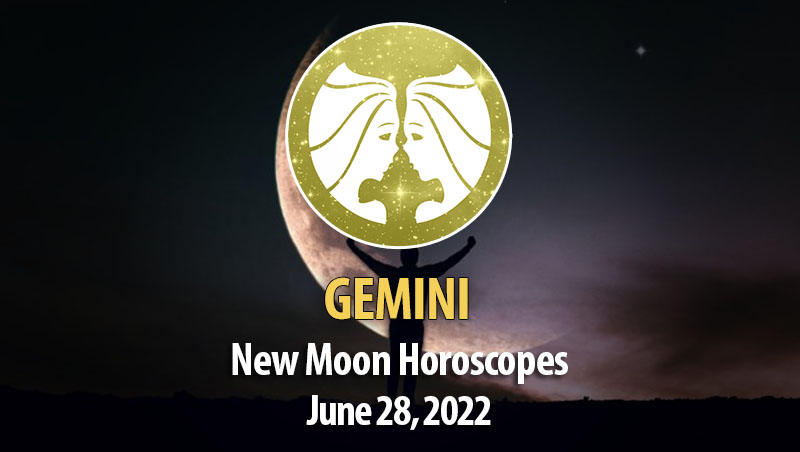 Gemini -New Moon Horoscope June 28, 2022