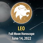 Leo - Full Moon Horoscope June 14, 2022