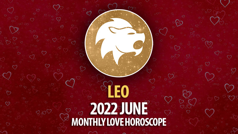 Leo - 2022 June Monthly Love Horoscope