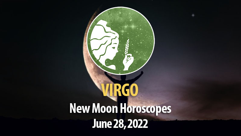 Virgo -New Moon Horoscope June 28, 2022