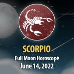 Scorpio - Full Moon Horoscope June 14, 2022