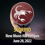 Scorpio -New Moon Horoscope June 28, 2022
