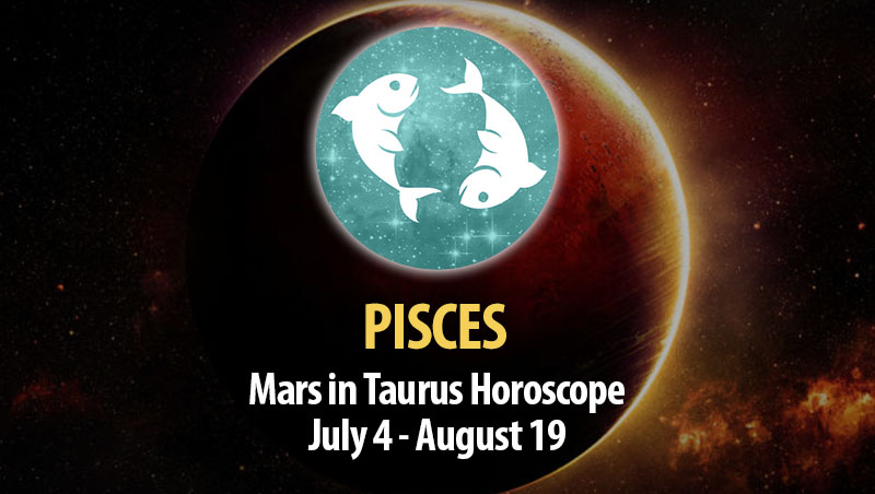 Pisces - Mars in Taurus Horoscope