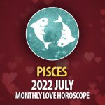 Pisces - 2022 July Monthly Love Horoscope