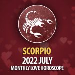 Scorpio - 2022 July Monthly Love Horoscope