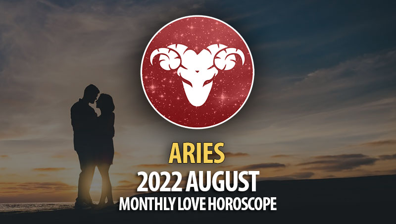 Aries - 2022 August Montly Love Horoscope