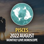 Pisces - 2022 August Montly Love Horoscope