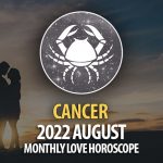 Cancer - 2022 August Montly Love Horoscope