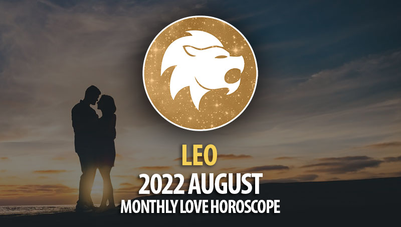 Leo - 2022 August Montly Love Horoscope