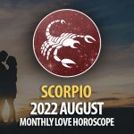Scorpio - 2022 August Montly Love Horoscope