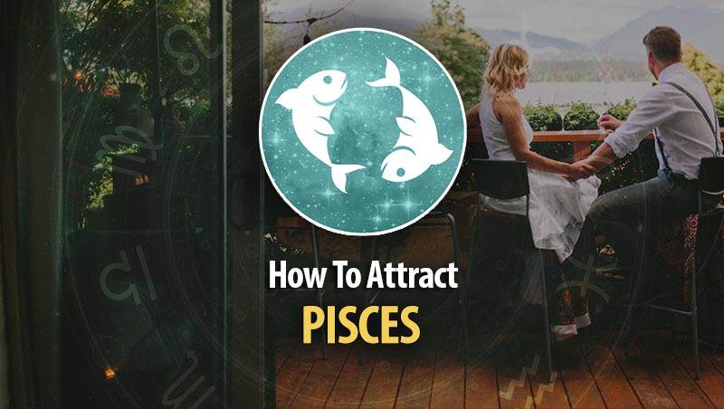 Best Way To Attract Pisces