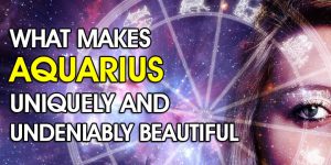 What Makes Aquarius Uniquely And Undeniably Beautiful