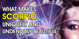 What Makes Scorpio Uniquely And Undeniably Beautiful