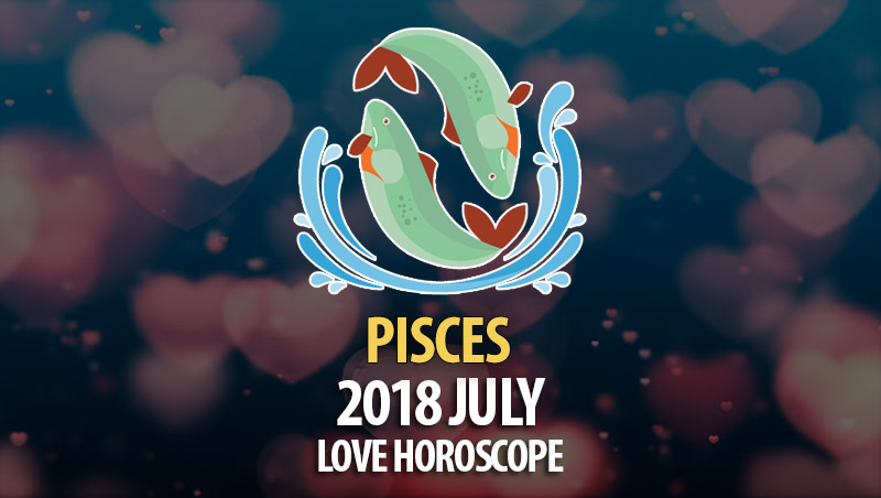 pisces-july-2018-love-horoscope-horoscopeoftoday