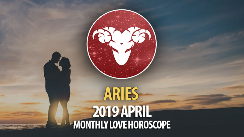 Aries April 2019 Monthly Love Horoscope