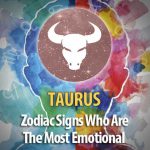 Taurus - Zodiac Signs Who Are The Most Emotional