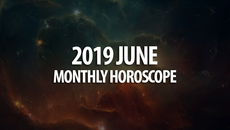 2019 June Monthly Horoscopes