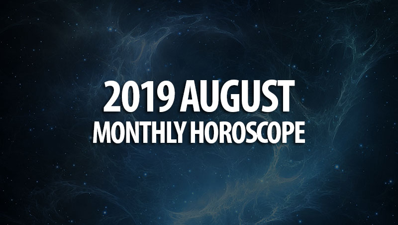 2019 August Monthly Horoscopes