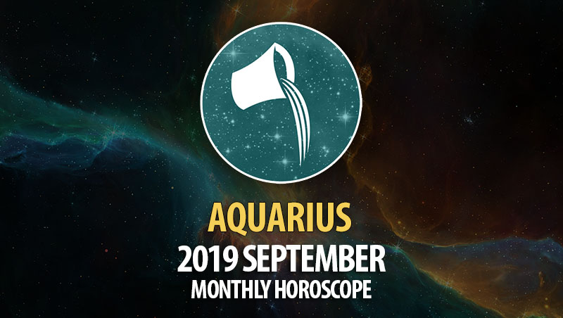 Aquarius September 2019 Monthly Horoscope