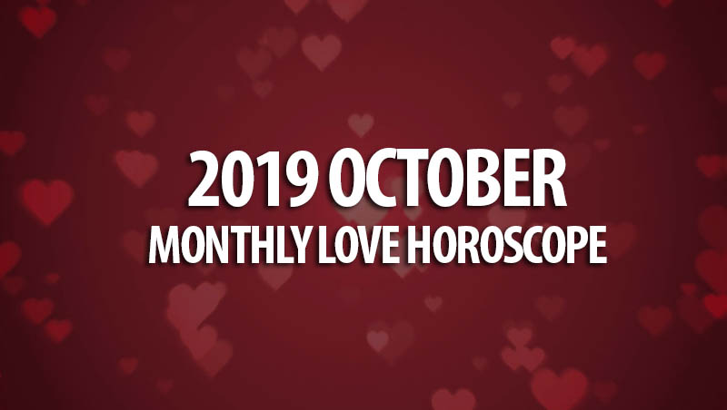 2019 October Monthly Love Horoscopes