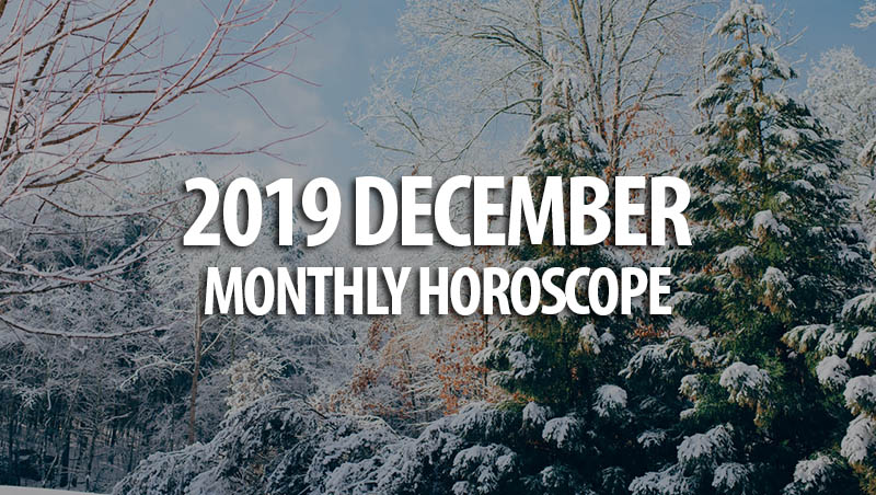 2019 December Monthly Horoscopes