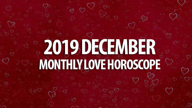 2019 December Monthly Love Horoscopes