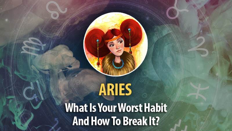 What Is Aries Worst Habit And How To Break It?