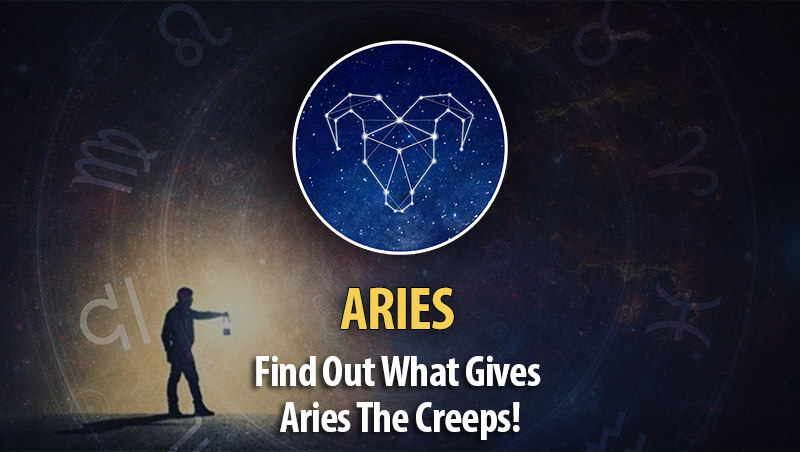 Find Out What Gives Aries The Creeps!