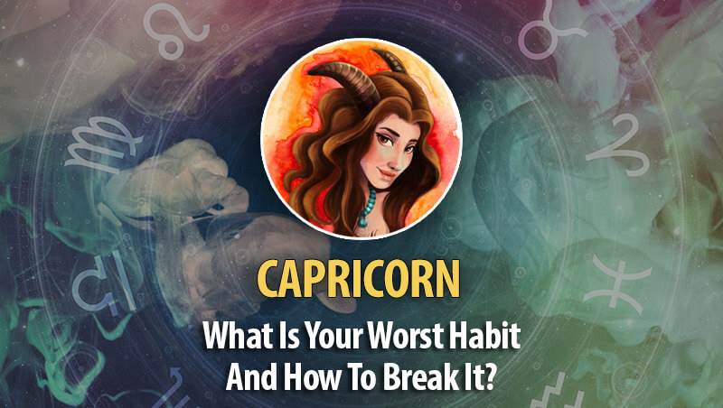 What Is Capricorn Worst Habit And How To Break It?