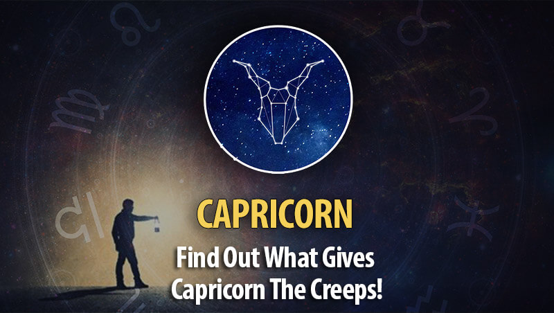 Find Out What Gives Capricorn The Creeps!