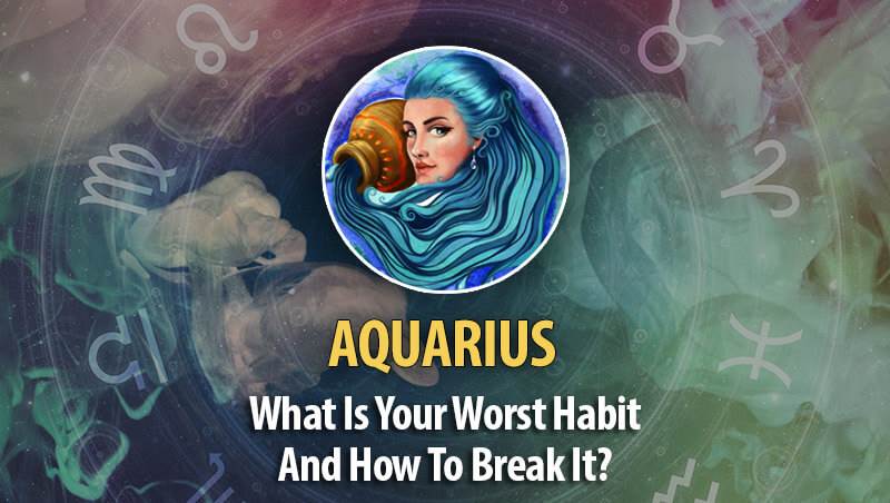 What Is Aquarius Worst Habit And How To Break It?