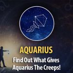 Find Out What Gives Aquarius The Creeps!