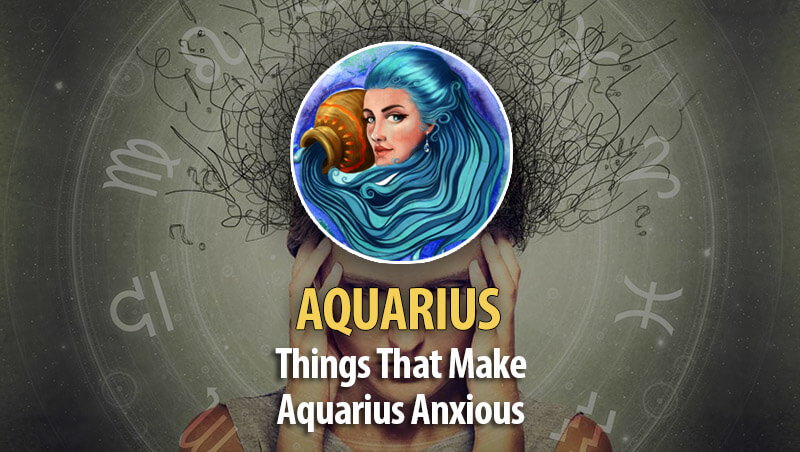 Things That Make Aquarius Worry