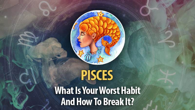 What Is Pisces Worst Habit And How To Break It?