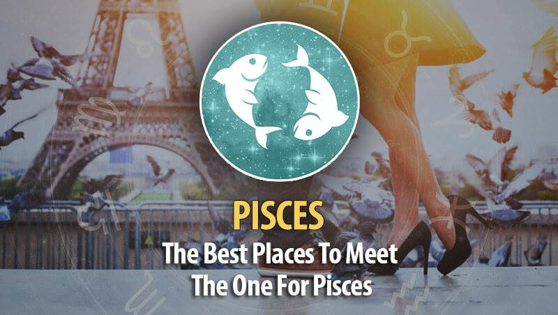 The Best Places To Meet The One For Pisces!