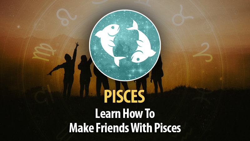 How To Make Friends With Pisces