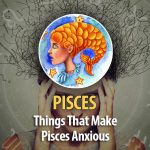 Things That Make Pisces Worry