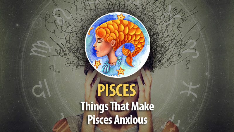 Things That Make Pisces Worry