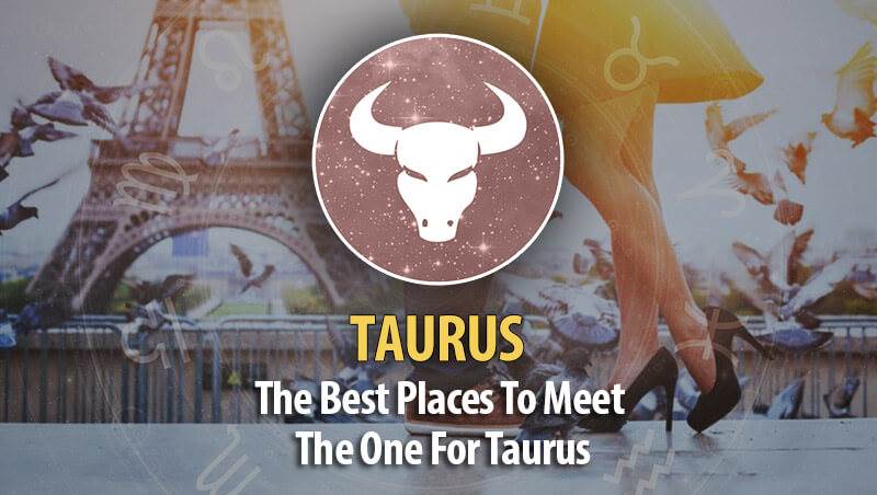 The Best Places To Meet The One For Taurus!