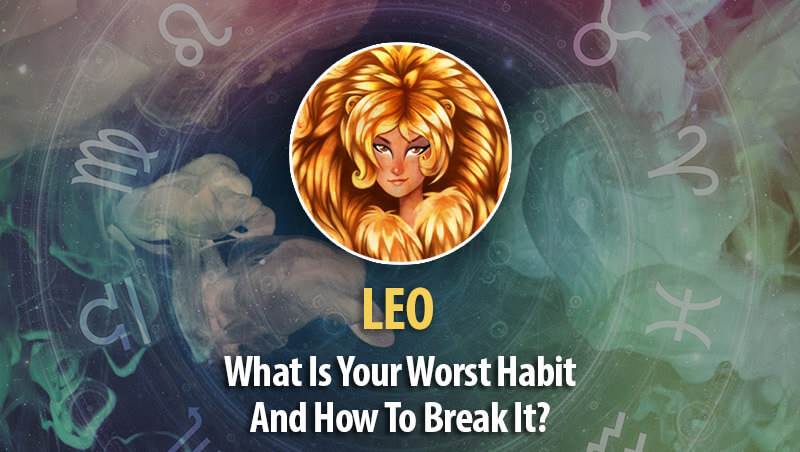 What Is Leo Worst Habit And How To Break It?