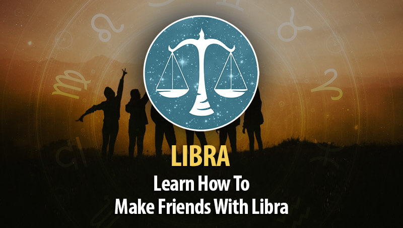 How To Make Friends With Libra