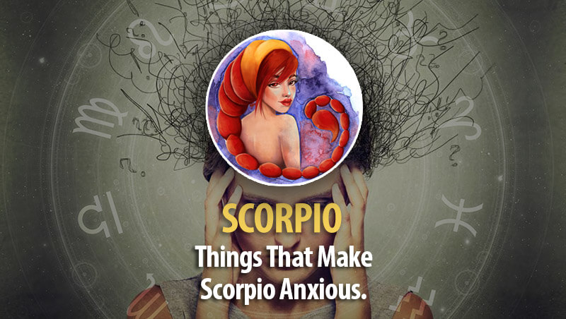 Things That Make Scorpio Worry