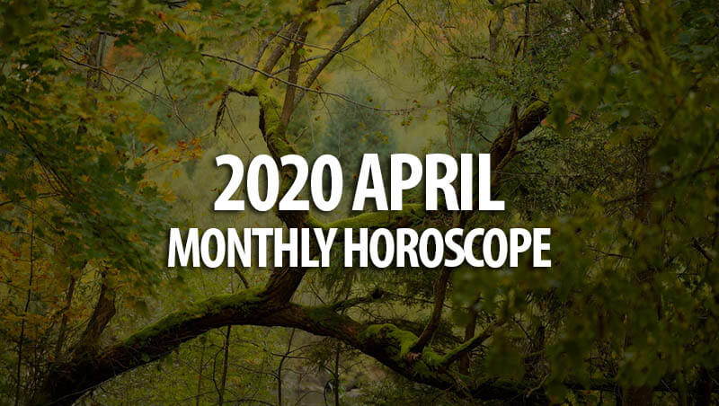 2020 April Monthly Horoscopes