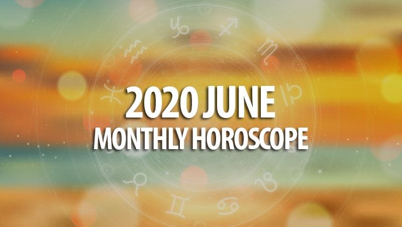 2020 June Monthly Horoscopes