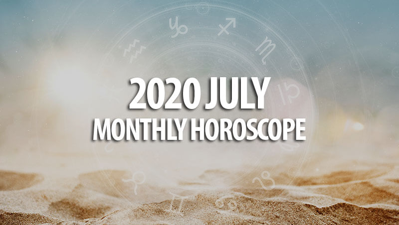 2020 July Monthly Horoscopes